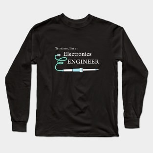 Trust me, I'm an electronics engineer Long Sleeve T-Shirt